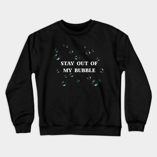 Stay Out Of My Bubble Crewneck Sweatshirt by Kraina